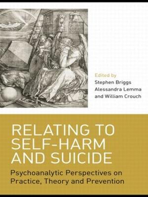 Relating to Self-Harm and Suicide: Psychoanalytic Perspectives on Practice, Theory and Prevention - cover