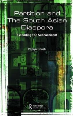 Partition and the South Asian Diaspora: Extending the Subcontinent - Papiya Ghosh - cover