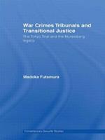 War Crimes Tribunals and Transitional Justice: The Tokyo Trial and the Nuremburg Legacy