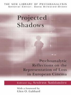 Projected Shadows: Psychoanalytic Reflections on the Representation of Loss in European Cinema - cover