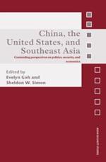 China, the United States, and South-East Asia: Contending Perspectives on Politics, Security, and Economics