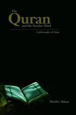 The Quran and the Secular Mind: A Philosophy of Islam