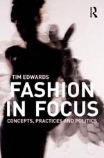 Fashion In Focus: Concepts, Practices and Politics