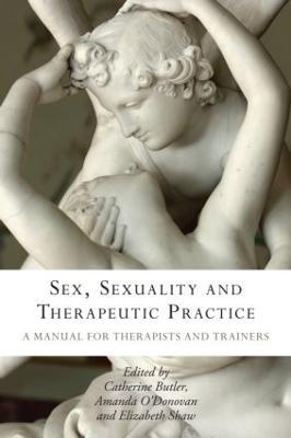 Sex, Sexuality and Therapeutic Practice: A Manual for Therapists and Trainers - cover