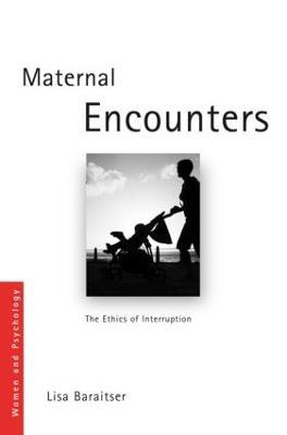 Maternal Encounters: The Ethics of Interruption - Lisa Baraitser - cover