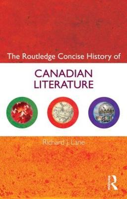 The Routledge Concise History of Canadian Literature - Richard J. Lane - cover