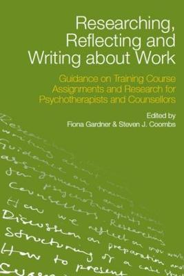 Researching, Reflecting and Writing about Work: Guidance on Training Course Assignments and Research for Psychotherapists and Counsellors - cover