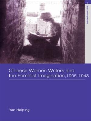 Chinese Women Writers and the Feminist Imagination, 1905-1948 - Haiping Yan - cover