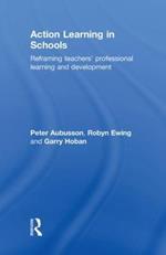 Action Learning in Schools: Reframing teachers' professional learning and development