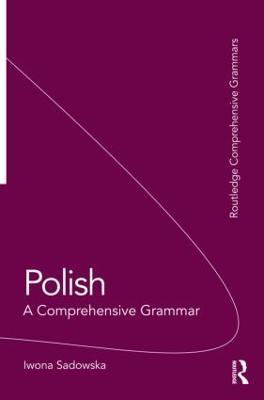 Polish: A Comprehensive Grammar - Iwona Sadowska - cover