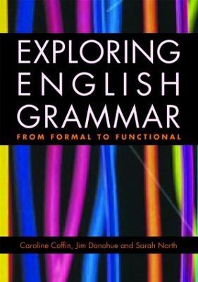 Exploring English Grammar: From formal to functional - Caroline Coffin,Jim Donohue,Sarah North - cover