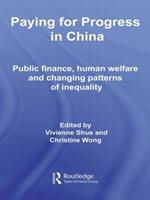 Paying for Progress in China: Public Finance, Human Welfare and Changing Patterns of Inequality