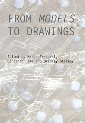From Models to Drawings: Imagination and Representation in Architecture - cover