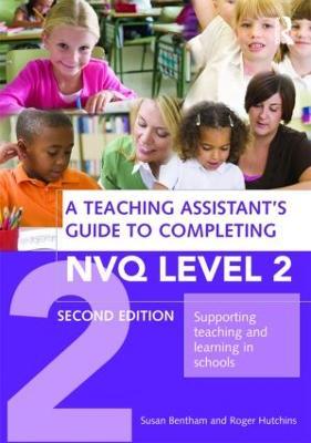 A Teaching Assistant's Guide to Completing NVQ Level 2: Supporting Teaching and Learning in Schools - Susan Bentham,Roger Hutchins - cover