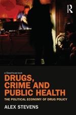 Drugs, Crime and Public Health: The Political Economy of Drug Policy