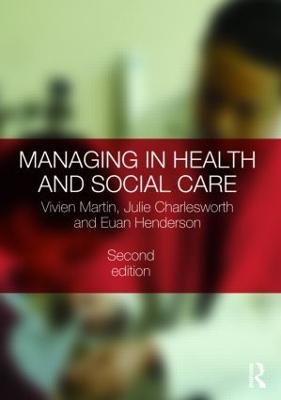 Managing in Health and Social Care - Vivien Martin,Julie Charlesworth,Euan Henderson - cover