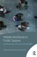 Mobile Interfaces in Public Spaces: Locational Privacy, Control, and Urban Sociability