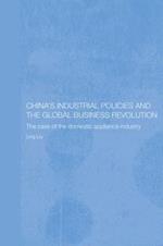 China's Industrial Policies and the Global Business Revolution: The Case of the Domestic Appliance Industry