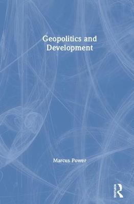 Geopolitics and Development - Marcus Power - cover