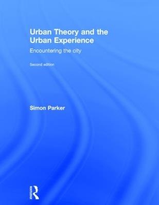Urban Theory and the Urban Experience: Encountering the City - Simon Parker - cover