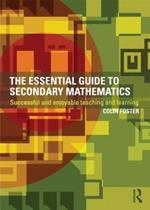 The Essential Guide to Secondary Mathematics: Successful and enjoyable teaching and learning