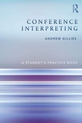 Conference Interpreting: A Student’s Practice Book - Andrew Gillies - cover