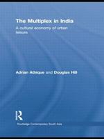 The Multiplex in India: A Cultural Economy of Urban Leisure