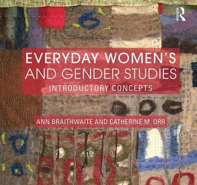 Everyday Women's and Gender Studies: Introductory Concepts - Ann Braithwaite,Catherine Orr - cover