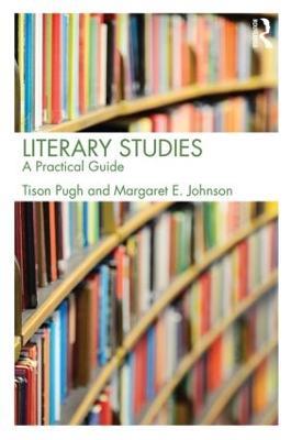 Literary Studies: A Practical Guide - Tison Pugh,Margaret E. Johnson - cover