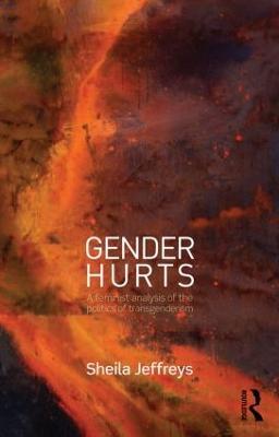 Gender Hurts: A Feminist Analysis of the Politics of Transgenderism - Sheila Jeffreys - cover