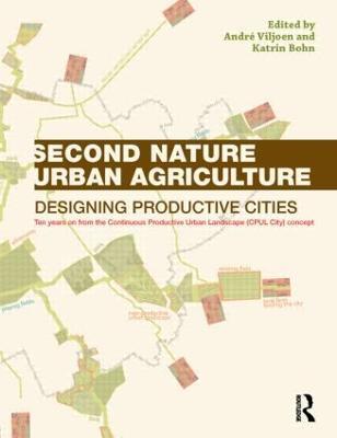 Second Nature Urban Agriculture: Designing Productive Cities - Andre Viljoen,Katrin Bohn - cover