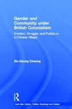 Gender and Community Under British Colonialism: Emotion, Struggle and Politics in a Chinese Village