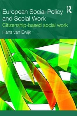 European Social Policy and Social Work: Citizenship-Based Social Work - Hans van Ewijk - cover