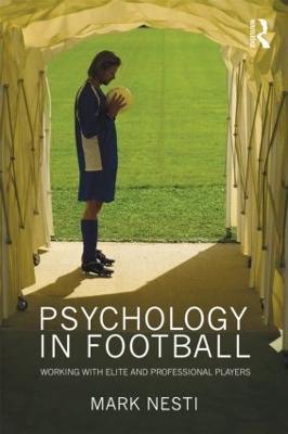 Psychology in Football: Working with Elite and Professional Players - Mark Nesti - cover