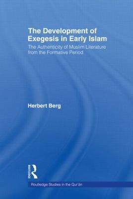 The Development of Exegesis in Early Islam: The Authenticity of Muslim Literature from the Formative Period - Herbert Berg - cover