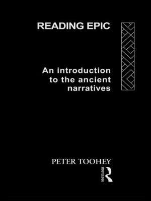 Reading Epic: An Introduction to the Ancient Narratives - Peter Toohey - cover