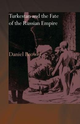 Turkestan and the Fate of the Russian Empire - Daniel Brower - cover