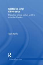 Dialectic and Difference: Dialectical Critical Realism and the Grounds of Justice