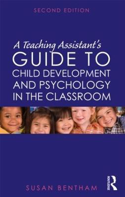 A Teaching Assistant's Guide to Child Development and Psychology in the Classroom: Second edition - Susan Bentham - cover