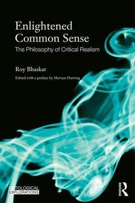 Enlightened Common Sense: The Philosophy of Critical Realism - Roy Bhaskar - cover