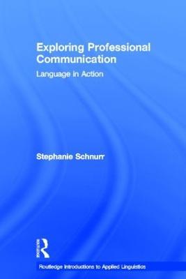 Exploring Professional Communication: Language in Action - Stephanie Schnurr - cover
