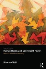 Human Rights and Constituent Power: Without Model or Warranty