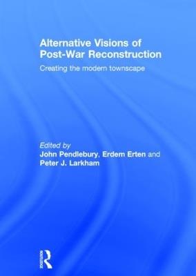 Alternative Visions of Post-War Reconstruction: Creating the modern townscape - cover