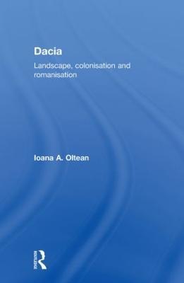 Dacia: Landscape, Colonization and Romanization - Ioana Oltean - cover