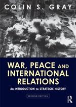 War, Peace and International Relations: An introduction to strategic history