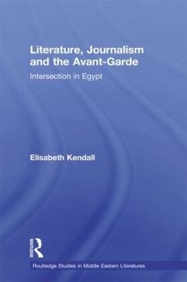Literature, Journalism and the Avant-Garde: Intersection in Egypt - Elisabeth Kendall - cover