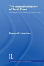 The Internationalization of Small Firms: A Strategic Entrepreneurship Perspective