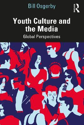 Youth Culture and the Media: Global Perspectives - Bill Osgerby - cover
