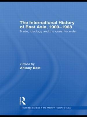 The International History of East Asia, 1900–1968: Trade, Ideology and the Quest for Order - cover