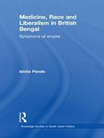 Medicine, Race and Liberalism in British Bengal: Symptoms of Empire